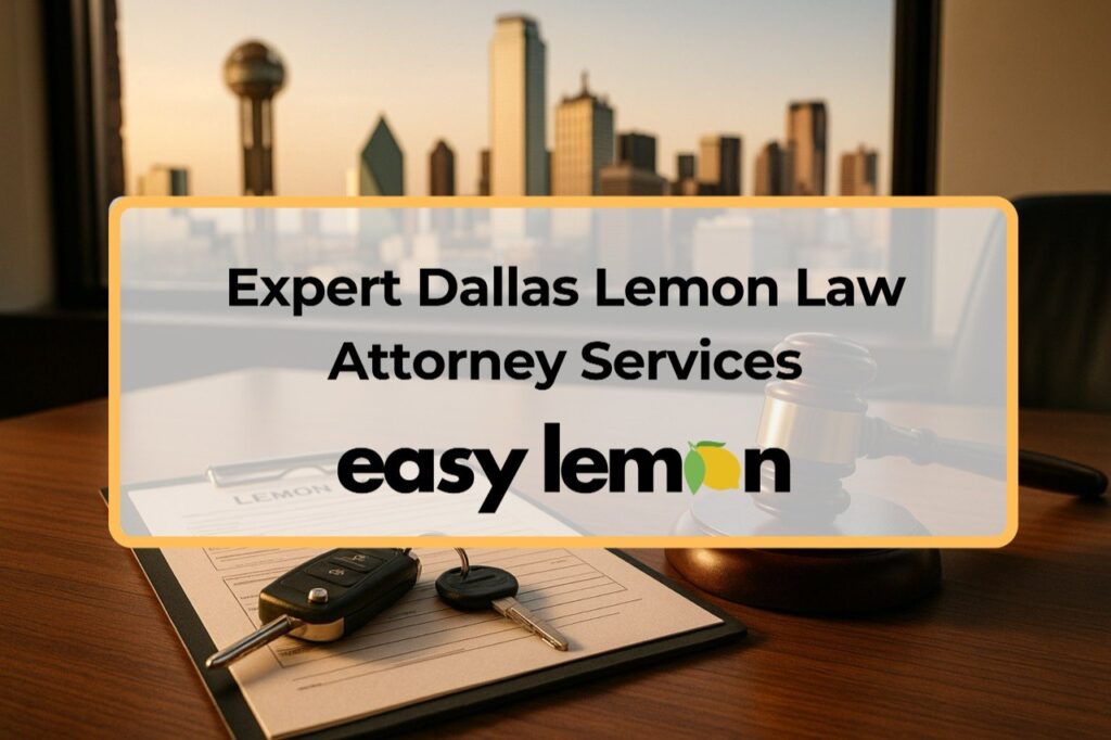 Expert Dallas Lemon Law Attorney Services - Easy Lemon helps Dallas drivers fight defective vehicle claims under the Texas Lemon Law