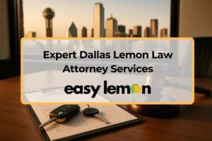 Expert Dallas Lemon Law Attorney Services - Easy Lemon helps Dallas drivers fight defective vehicle claims under the Texas Lemon Law