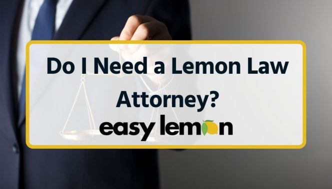 Do I Need a Lemon Law Attorney?