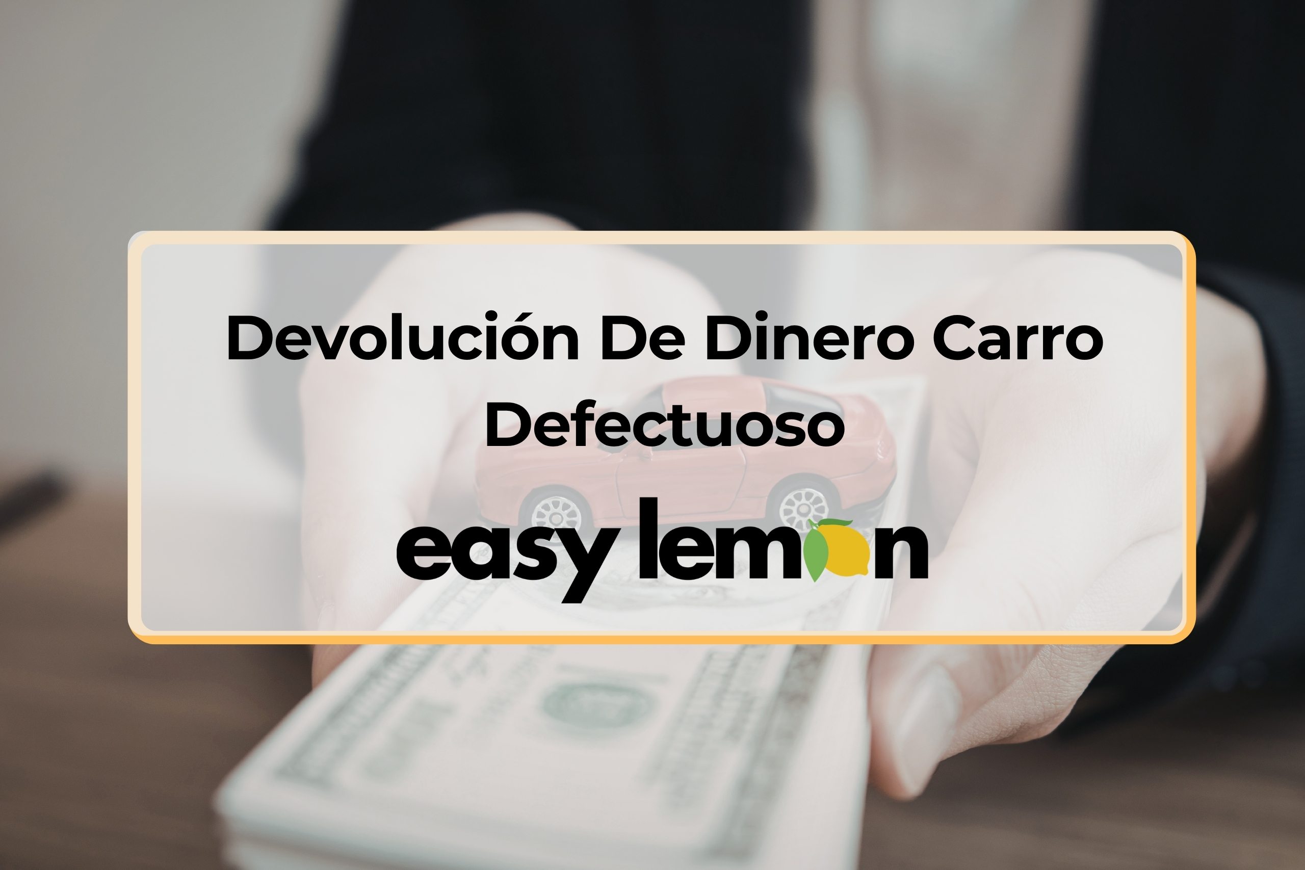 proceso de devolución de dinero por carro defectuoso con documentación y reclamo legal