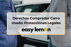 Derechos comprador carro usado: protecciones legales con Easy Lemon