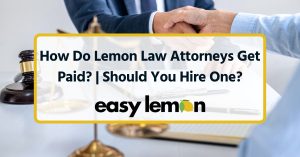 How Do Lemon Law Attorneys Get Paid? | Should You Hire One?