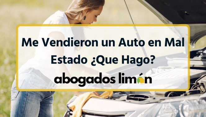 Me Vendieron un Auto en Mal Estado ¿Que Hago?