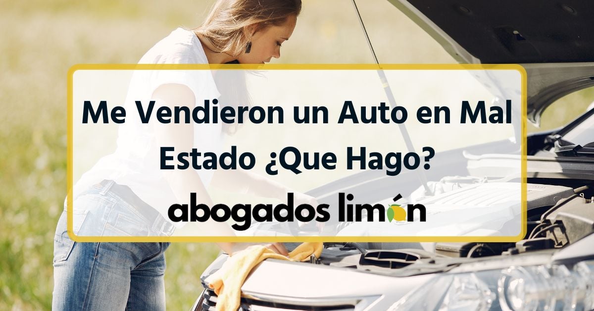 Me Vendieron un Auto en Mal Estado ¿Que Hago?