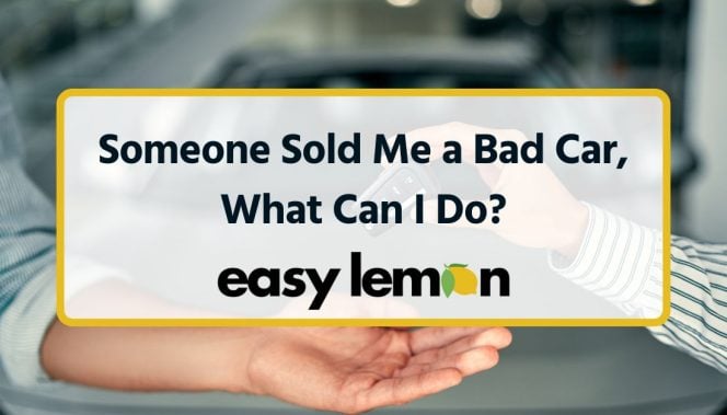 Someone Sold Me a Bad Car, What Can I Do?