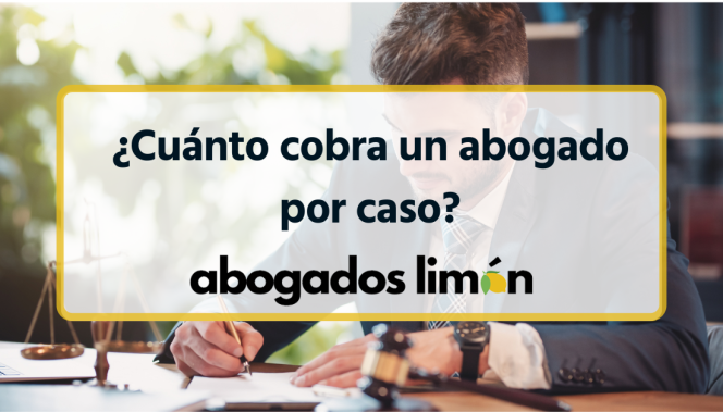 ¿Cuánto cobra un abogado por caso?